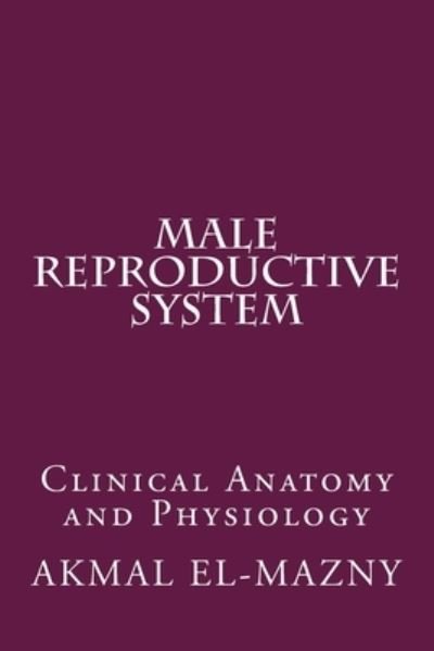 Cover for Akmal El-Mazny · Male Reproductive System: Clinical Anatomy and Physiology (Paperback Book) (2016)