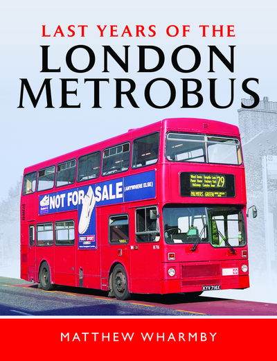 Cover for Matthew Wharmby · Last Years of the London Metrobus (Hardcover Book) (2019)