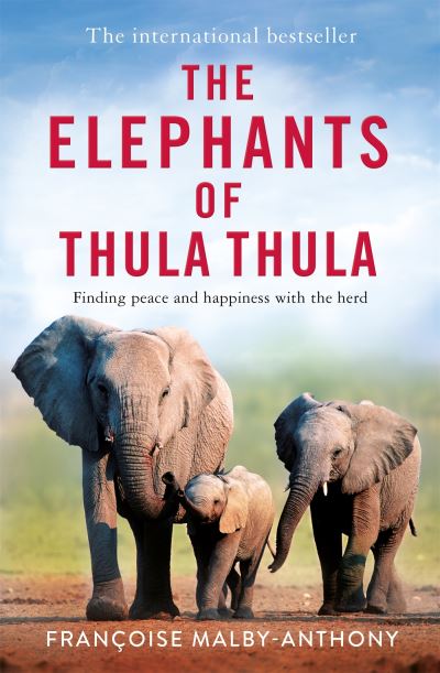 Cover for Francoise Malby-Anthony · The Elephants of Thula Thula: Finding peace and happiness with the herd (Paperback Book) (2023)