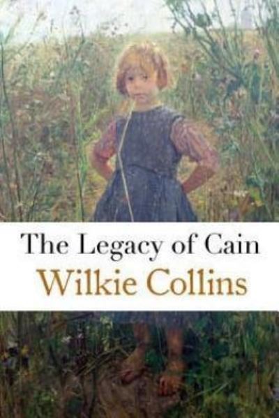 The Legacy of Cain - Wilkie Collins - Books - Createspace Independent Publishing Platf - 9781530696673 - March 25, 2016