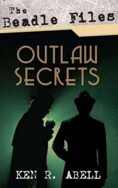 Cover for Ken R Abell · The Beadle Files: Outlaw Secrets (Gebundenes Buch) (2020)