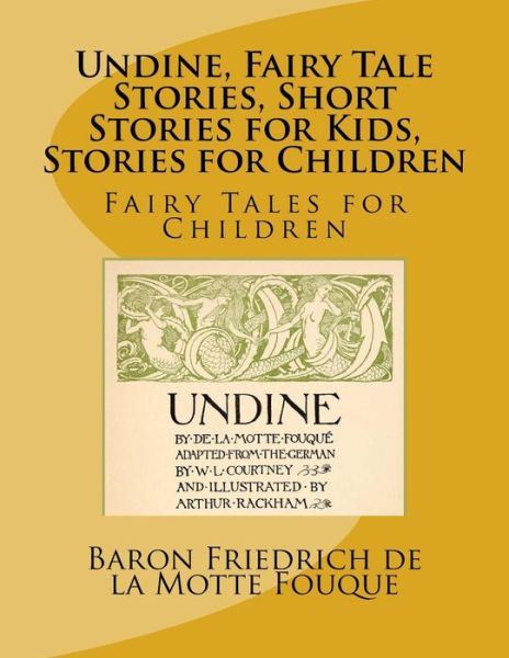 Cover for Baron Friedrich Heinrich Karl de la Motte Fouque · Undine, Fairy Tale Stories, Short Stories for Kids, Stories for Children (Paperback Book) (2017)