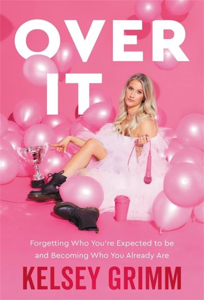 Cover for Kelsey Grimm · Over It: Forgetting Who You're Expected to Be and Becoming Who You Already Are (Paperback Book) (2025)