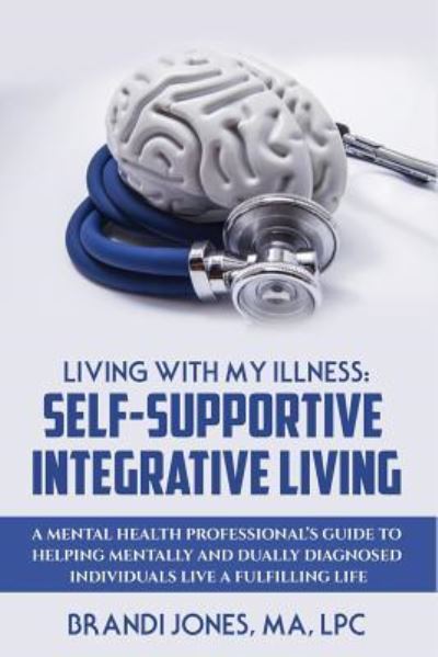 Cover for Brandi Jones · Living With My Illness : Self-Supportive Integrative Living (Paperback Book) (2017)