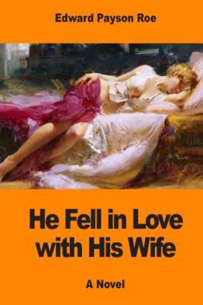 Cover for Edward Payson Roe · He Fell in Love with His Wife (Paperback Book) (2017)