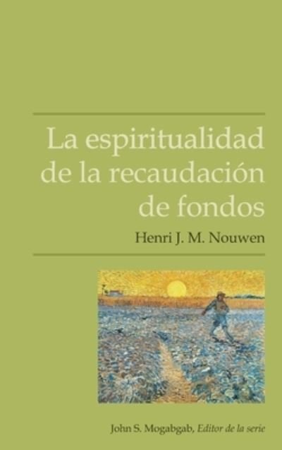 Cover for Henri J M Nouwen · La espiritualidad de la recaudaci?n de fondos (Taschenbuch) (2022)