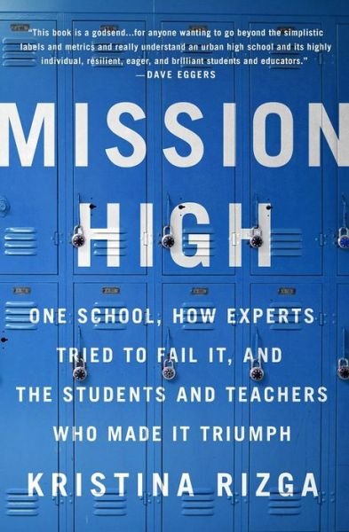 Cover for Kristina Rizga · Mission High: One School, How Experts Tried to Fail It, and the Students and Teachers Who Made It Triumph (Taschenbuch) (2016)