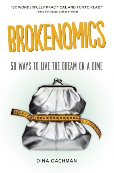 Cover for Dina Gachman · Brokenomics: 50 Ways to Live the Dream on a Dime (Pocketbok) (2015)