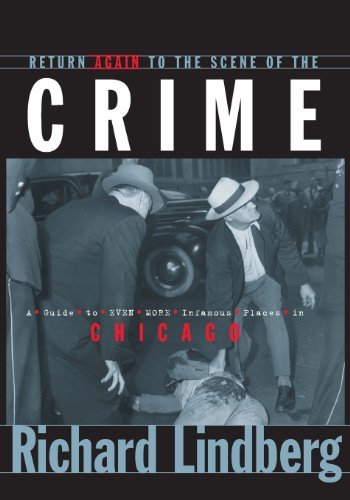 Return Again to the Scene of the Crime: A Guide to Even More Infamous Places in Chicago - Richard Lindberg - Books - Sourcebooks, Inc - 9781581821673 - September 13, 2001