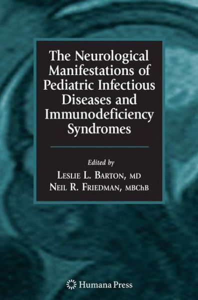 Cover for Leslie L Barton · The Neurological Manifestations of Pediatric Infectious Diseases and Immunodeficiency Syndromes - Infectious Disease (Hardcover Book) [2008 edition] (2008)