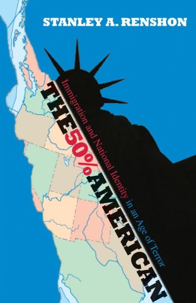 Cover for Stanley A. Renshon · The 50% American: Immigration and National Identity in an Age of Terror (Hardcover Book) (2005)