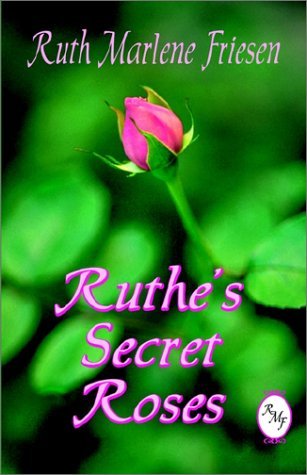 Cover for Ruth Marlene Friesen · Ruthe's Secret Roses (Pocketbok) [1st edition] (2002)