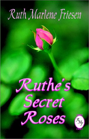 Ruthe's Secret Roses - Ruth Marlene Friesen - Bøger - Booklocker Inc.,US - 9781591130673 - 1. februar 2002