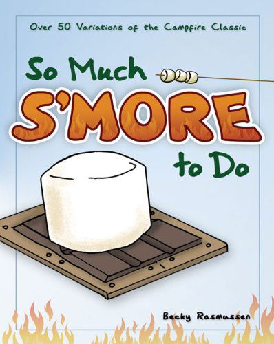 Cover for Becky Rasmussen · So Much S'more to Do: Over 50 Variations of the Campfire Classic - Fun &amp; Simple Cookbooks (Paperback Book) (2010)