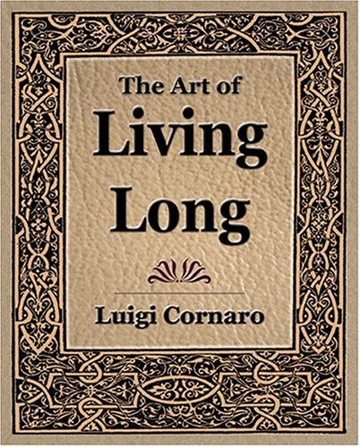 The Art of Living Long (1916) - Luigi Cornaro - Books - Book Jungle - 9781594621673 - February 18, 2006