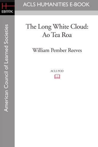 The Long White Cloud: Ao Tea Roa - William Pember Reeves - Książki - ACLS Humanities E-Book - 9781597406673 - 29 sierpnia 2008