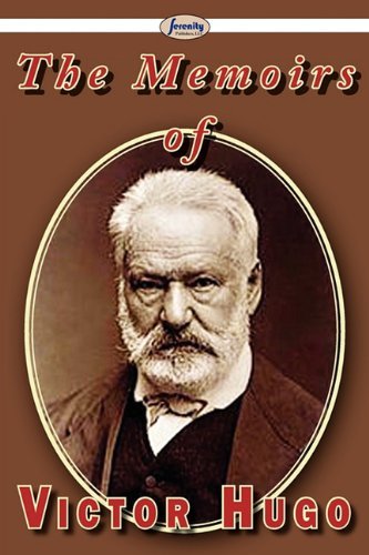 The Memoirs of Victor Hugo - Victor Hugo - Books - Serenity Publishers, LLC - 9781604508673 - May 2, 2011