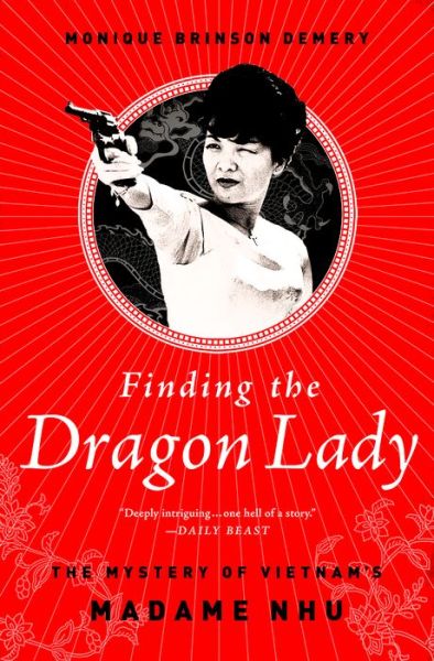 Cover for Monique Brinson Demery · Finding the Dragon Lady: The Mystery of Vietnam's Madame Nhu (Paperback Book) [First Trade Paper edition] (2014)