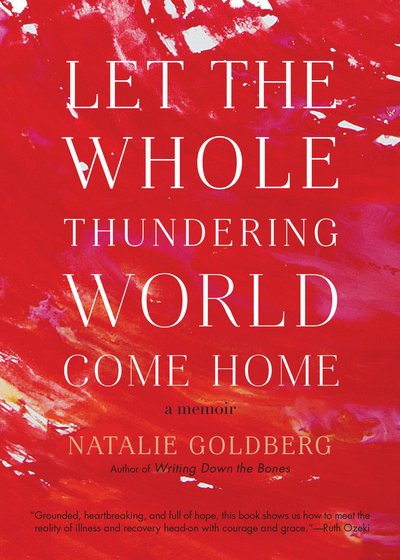 Cover for Natalie Goldberg · Let the Whole Thundering World Come Home: A Memoir (Paperback Book) (2018)