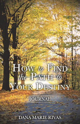 Cover for Dana Marie Rivas · How to Find the Path to Your Destiny (Paperback Book) (2010)