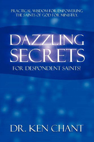 Cover for Ken Chant · Dazzling Secrets for Despondent Saints (Pocketbok) (2012)