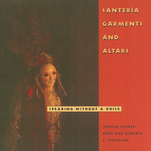 Santeria Garments and Altars: Speaking Without a Voice - Folk Art and Artists Series - Ysamur Flores-Pena - Bøger - University Press of Mississippi - 9781617030673 - 19. januar 2011