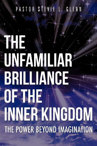 Cover for Pastor Stevie L. Glenn · The Unfamiliar Brilliance of the Inner Kingdom (Pocketbok) (2012)