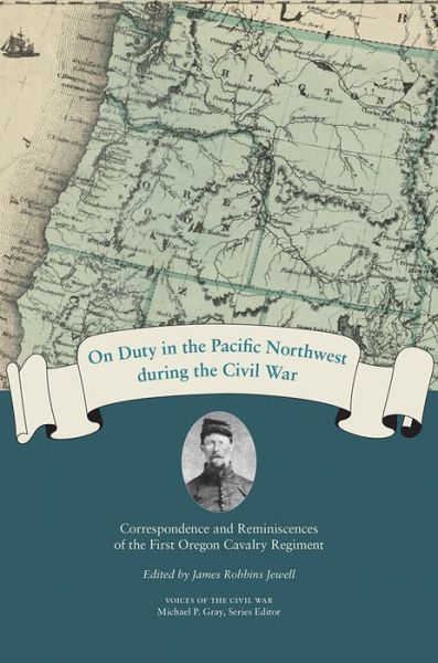 Cover for Michael Gray · On Duty in the Pacific Northwest during the Civil War: Correspondence and Reminiscences of the First Oregon Cavalry Regiment (Hardcover Book) (2018)