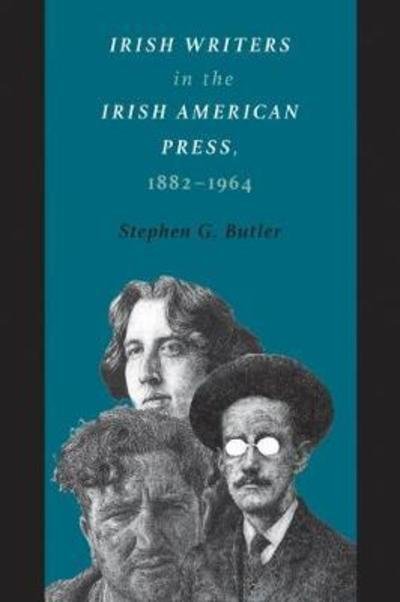 Cover for Stephen G. Butler · Irish Writers in the Irish American Press, 1882-1964 (Taschenbuch) (2018)