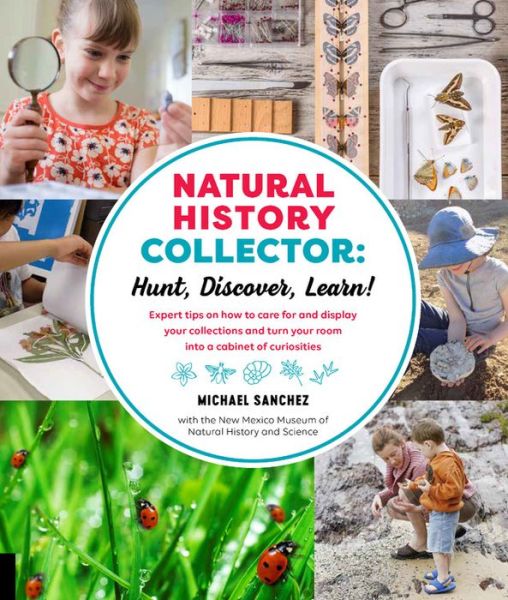 Cover for Michael Sanchez · Natural History Collector: Hunt, Discover, Learn!: Expert Tips on how to care for and display your collections and turn your room into a cabinet of curiosities (Paperback Book) (2017)