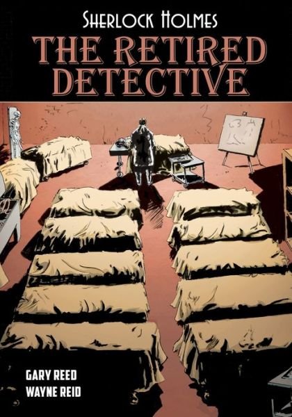 Sherlock Holmes: The Retired Detective - Gary Reed - Kirjat - Caliber Comics - 9781635298673 - torstai 5. maaliskuuta 2020
