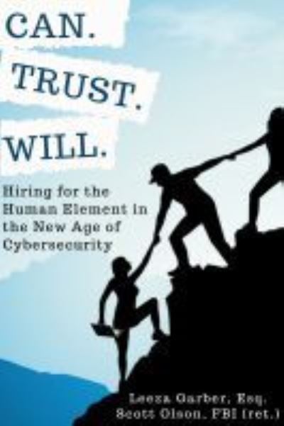 Can. Trust. Will.: Hiring for the Human Element in the New Age of Cybersecurity - Leeza Garber - Bücher - Business Expert Press - 9781637421673 - 19. Januar 2022