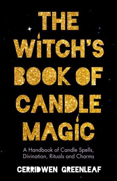 Cover for Cerridwen Greenleaf · The Witch's Book of Candle Magic: A Handbook of Candle Spells, Divination, Rituals, and Charms (Witchcraft for Beginners, Spell Book, New Age Mysticism) (Paperback Bog) (2022)