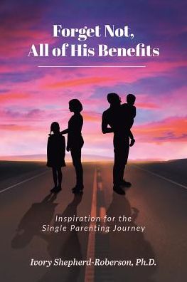 Cover for Ivory Shepherd-Roberson Ph D · Forget Not, All of His Benefits: Inspiration for the Single Parenting Journey (Paperback Book) (2019)
