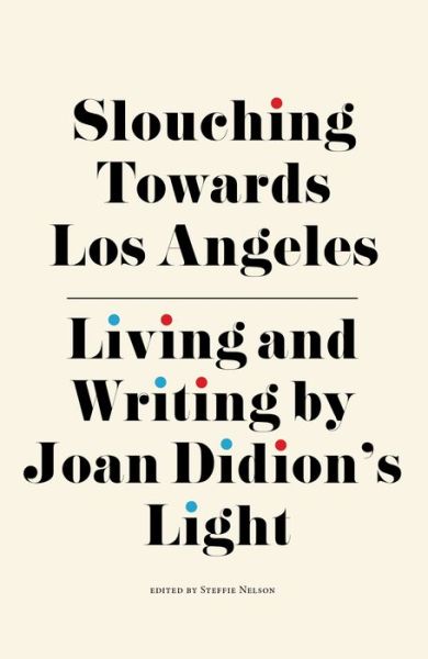 Slouching Towards Los Angeles: Living and Writing by Joan Didion’s Light -  - Bøger - Rare Bird Books - 9781644281673 - 9. marts 2023