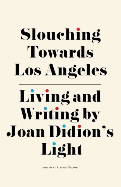 Slouching Towards Los Angeles: Living and Writing by Joan Didion’s Light -  - Boeken - Rare Bird Books - 9781644281673 - 9 maart 2023