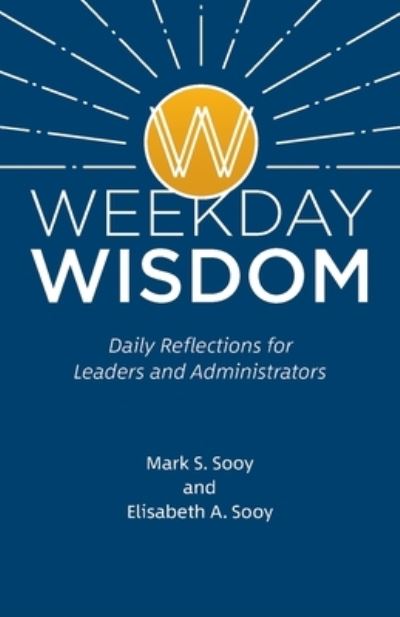 Cover for Mark S Sooy · Weekday Wisdom: Daily Reflections for Leaders and Administrators (Paperback Book) (2019)