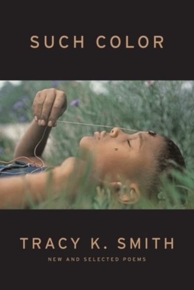 Cover for Tracy K. Smith · Such Color: New and Selected Poems (Hardcover Book) (2021)