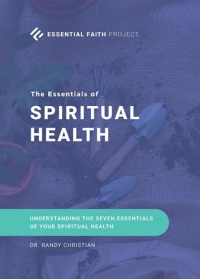 The Essentials of Spiritual Health - Dr Randy Christian - Books - Covenant Books - 9781644687673 - October 6, 2020