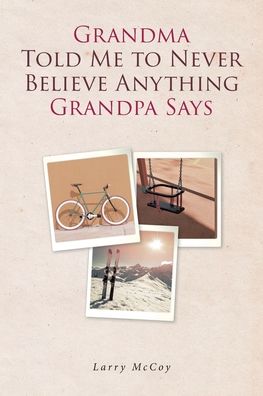 Cover for Larry McCoy · Grandma Told Me to Never Believe Anything Grandpa Says (Taschenbuch) (2019)