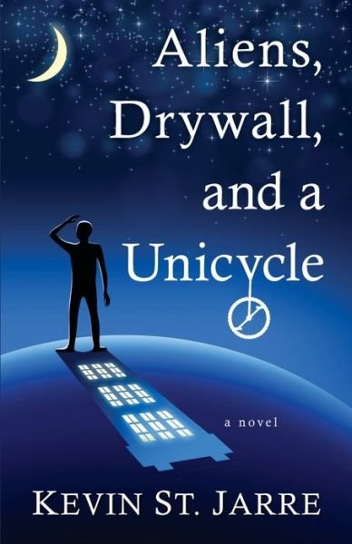 Cover for Kevin St. Jarre · Aliens, Drywall, and a Unicycle (Paperback Book) (2020)