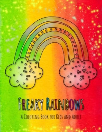 Freaky Rainbows - Andrew Murphy - Kirjat - Independently Published - 9781651913673 - perjantai 27. joulukuuta 2019