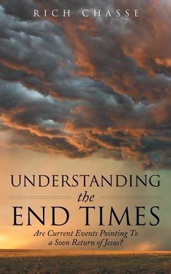 Understanding the End Times - Rich Chasse - Livros - Author Solutions, LLC - 9781664276673 - 2 de setembro de 2022