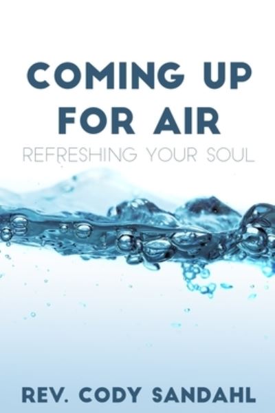 Coming Up for Air - Cody Sandahl - Livros - Independently Published - 9781690888673 - 30 de setembro de 2019