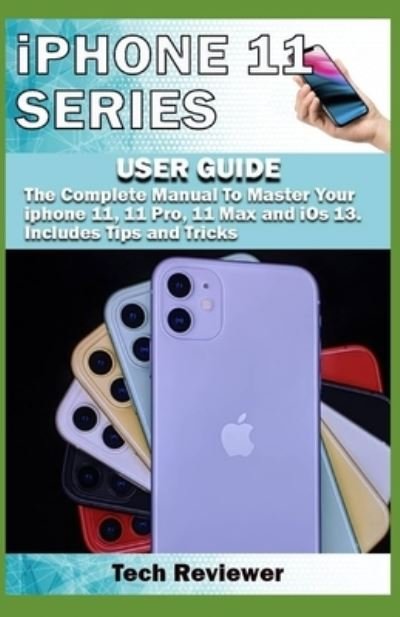 Cover for Tech Reviewer · Iphone 11 Series User Guide (Paperback Bog) (2019)