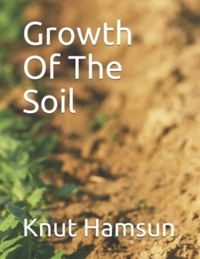 Growth Of The Soil - Knut Hamsun - Books - Independently Published - 9781696435673 - September 29, 2019