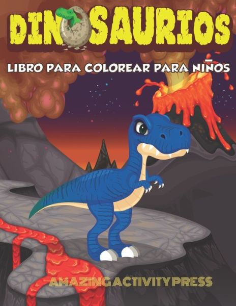 DINOSAURIOS Libro para colorear para ninos - Amazing Activity Press - Books - Independently Published - 9781699869673 - October 14, 2019