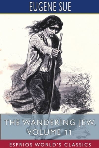 The Wandering Jew, Volume 11 (Esprios Classics) - Eugene Sue - Bøker - Blurb - 9781715590673 - 28. august 2024