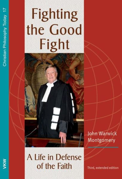 Cover for John Warwick Montgomery · Fighting the Good Fight, 3rd and Enlarged Edition (Paperback Book) (2020)