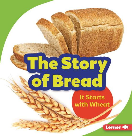 The Story of Bread - Stacy Taus-Bolstad - Books - Lerner Publications (Tm) - 9781728431673 - August 1, 2021